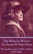 Ella Wheeler Wilcox's Two Sunsets & Other Poems: "No question is ever settled, until it is settled right."