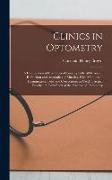 Clinics in Optometry: A Compilation of eye Clinics Covering Fully all Errors of Refraction and Anomalies of Muscles, With Methods of Examina