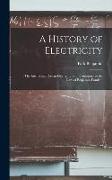 A History of Electricity: (The Intellectual Rise in Electricity) From Antiquity to the Days of Benjamin Franklin