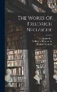 The Works Of Friedrich Nietzsche