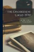 The Disobedient Child. 1570?