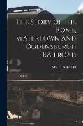The Story of the Rome, Watertown and Ogdensburgh Railroad