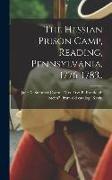 The Hessian Prison Camp, Reading, Pennsylvania, 1776-1783