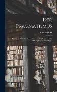 Der Pragmatismus: Ein Neuer Name für Alte Denkmethoden: Volkstümliche Philosophosche Vorlesungen