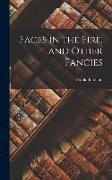 Faces in the Fire, and Other Fancies