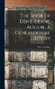 The Book of Dene, Deane, Adeane. A Genealogical History