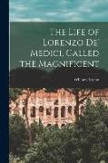 The Life of Lorenzo de' Medici, Called the Magnificent