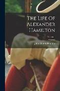 The Life Of Alexander Hamilton, Volume 1