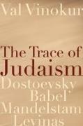 The Trace of Judaism: Dostoevsky, Babel, Mandelstam, Levinas