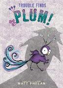 Trouble Finds Plum!