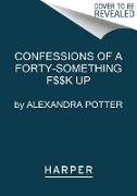 Confessions of a Forty-Something F**k Up