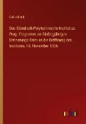 Das Ständisch-Polytechnische Institut zu Prag: Programm zur fünfzigjährigen Erinnerungs-Feier an die Eröffnung des Institutes, 10. November 1856