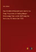 Das Ständisch-Polytechnische Institut zu Prag: Programm zur fünfzigjährigen Erinnerungs-Feier an die Eröffnung des Institutes, 10. November 1856