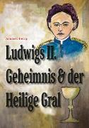 Ludwigs Geheimnis und der Heilige Gral