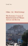 China - Go - West Strategy - Development or Subjugation? - The Economic Impact of Modernization on Tibetan Culture and Society -