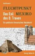 Fluchtpunkt Mexiko: Das Exil des B. Traven