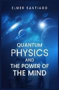 QUANTUM PHYSICS AND THE POWER OF THE MIND
