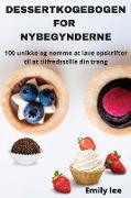 DESSERTKOGEBOGEN FOR NYBEGYNDERNE