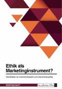 Ethik als Marketinginstrument? Vereinbarkeit von Unternehmensethik und Unternehmenserfolg