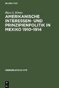 Amerikanische Interessen- und Prinzipienpolitik in Mexiko 1910¿1914