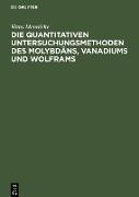 Die quantitativen Untersuchungsmethoden des Molybdäns, Vanadiums und Wolframs