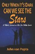 Only When It's Dark Can We See the Stars: A Father's Journal as His Son Battles Cancer