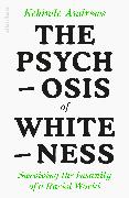 The Psychosis of Whiteness