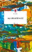 my colourful world. Life is a Story - story.one