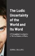 The Ludic Uncertainty of the World and Its Word