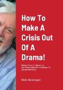 How To Make A Crisis Out Of A Drama! A Production Diary