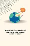 Prediction of solar radiations for solar system under different climatic conditions