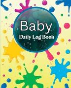 Baby Daily Log Book: Perfect For New Parents and Nannies Baby's Daily Log Book to Keep Track of Newborn's Feedings Patterns, Record Supplie