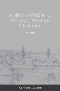 Alvin Brown Roberts A Story of Western Adventures