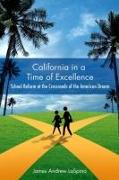 California in a Time of Excellence: School Reform at the Crossroads of the American Dream