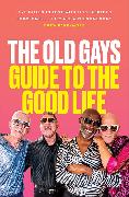 The Old Gays’ Guide to the Good Life