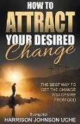 How to Attract Your Desired Change