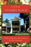 A Family Place: A Hudson Valley Farm, Three Centuries, Five Wars, One Family