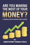 Are You Making the Most of Your Money?: A Personal Guide for Achieving Financial Success