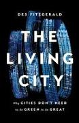 The Living City: Why Cities Don't Need to Be Green to Be Great