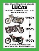 BOOK OF MAINTENANCE AND REPAIR OF LUCAS ELECTRONIC SYSTEMS FOR 1950's-1970's BRITISH MOTORCYCLES (Includes 1960-1977 Parts Catalogs)