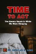 Time to Act: The Enemy Snuck in While We Were Sleeping