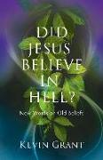 Did Jesus Believe in Hell?: New Words on Old Beliefs