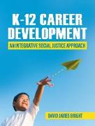 K-12 Career Development: An Integrative Social Justice Approach