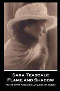 Sara Teasdale - Flame and Shadow: "No one worth possessing can quite be possessed"
