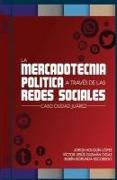 La Mercadotecnia politica a traves de las redes sociales: Caso Juarez