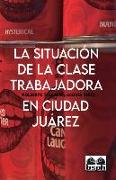 La Situación de la Clase Trabajadora En Ciudad Juárez