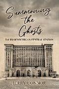 Summoning the Ghosts: Tales of Michigan Central Station