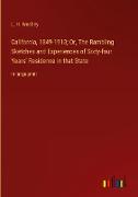 California, 1849-1913, Or, The Rambling Sketches and Experiences of Sixty-four Years' Residence in that State