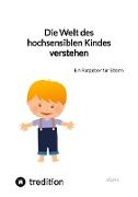 Die Welt des hochsensiblen Kindes verstehen