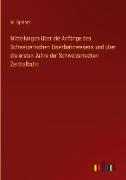 Mitteilungen über die Anfänge des Schweizerischen Eisenbahnwesens und über die ersten Jahre der Schweizerischen Zentralbahn
